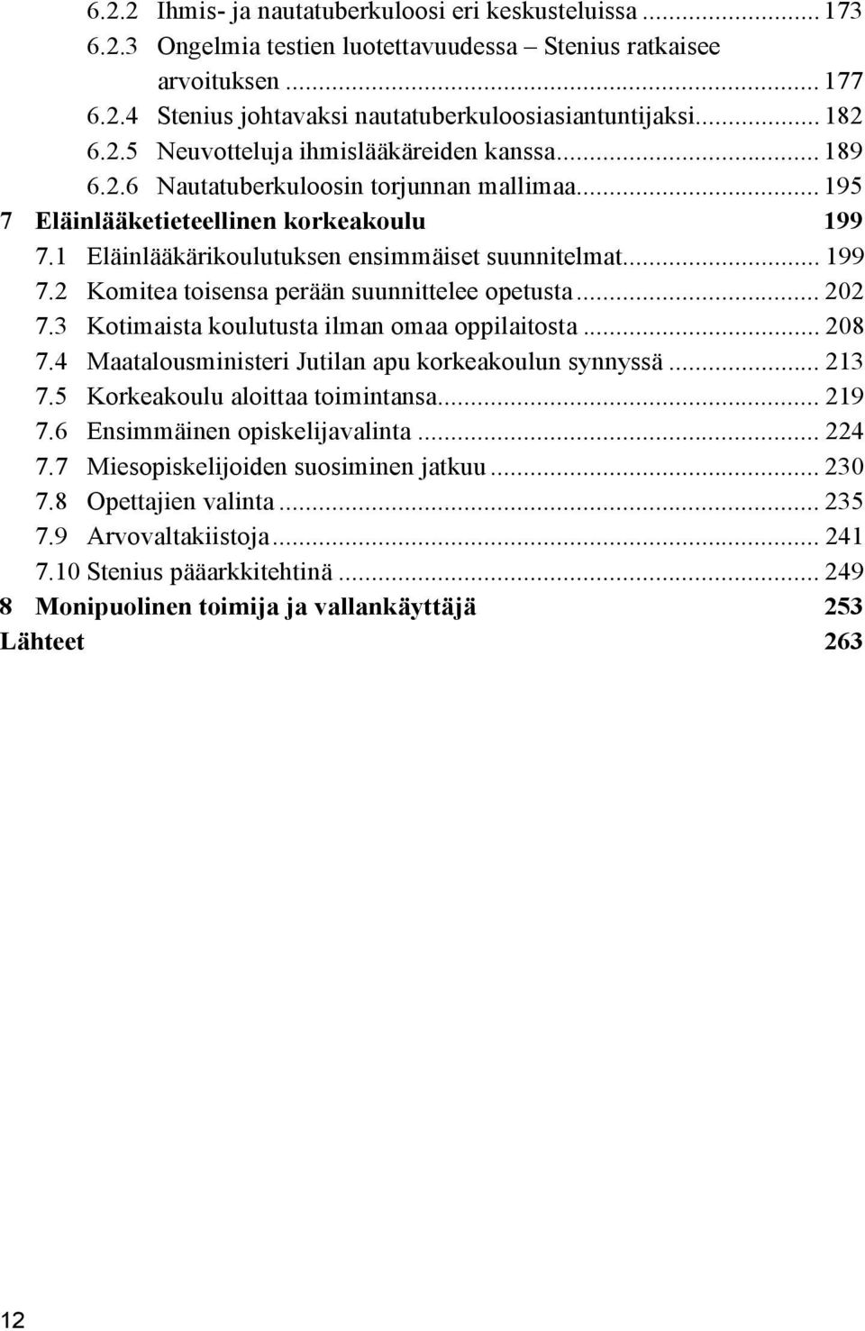 1 Eläinlääkärikoulutuksen ensimmäiset suunnitelmat... 199 7.2 Komitea toisensa perään suunnittelee opetusta... 202 7.3 Kotimaista koulutusta ilman omaa oppilaitosta... 208 7.