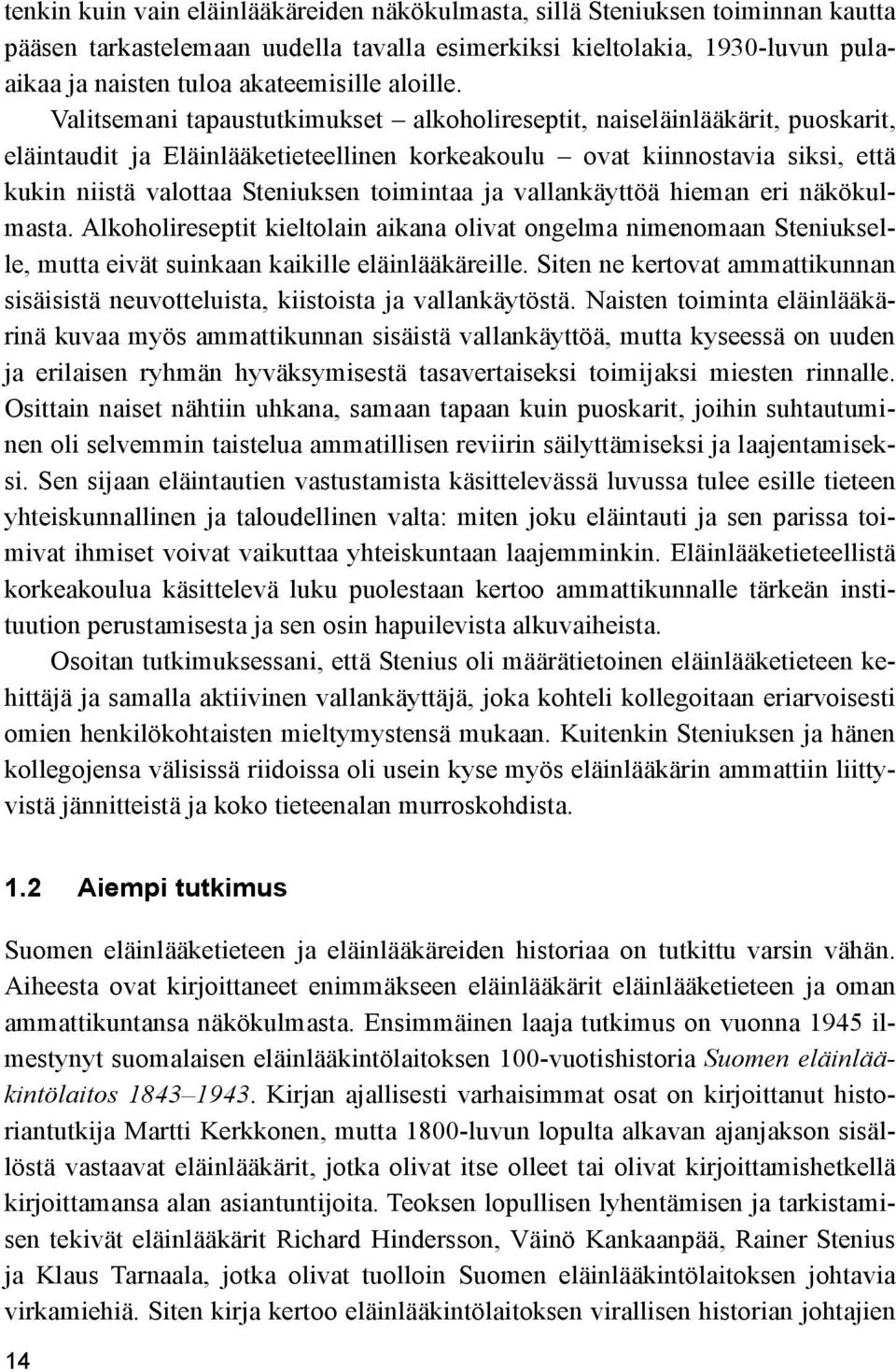 Valitsemani tapaustutkimukset alkoholireseptit, naiseläinlääkärit, puoskarit, eläintaudit ja Eläinlääketieteellinen korkeakoulu ovat kiinnostavia siksi, että kukin niistä valottaa Steniuksen