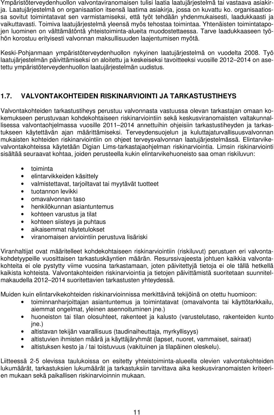 Yhtenäisten toimintatapojen luominen on välttämätöntä yhteistoiminta-alueita muodostettaessa. Tarve laadukkaaseen työhön korostuu erityisesti valvonnan maksullisuuden laajentumisen myötä.