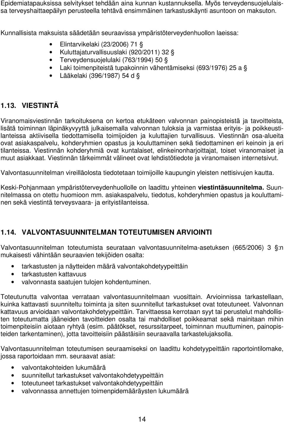 toimenpiteistä tupakoinnin vähentämiseksi (693/1976) 25 a Lääkelaki (396/1987) 54 d 1.13.