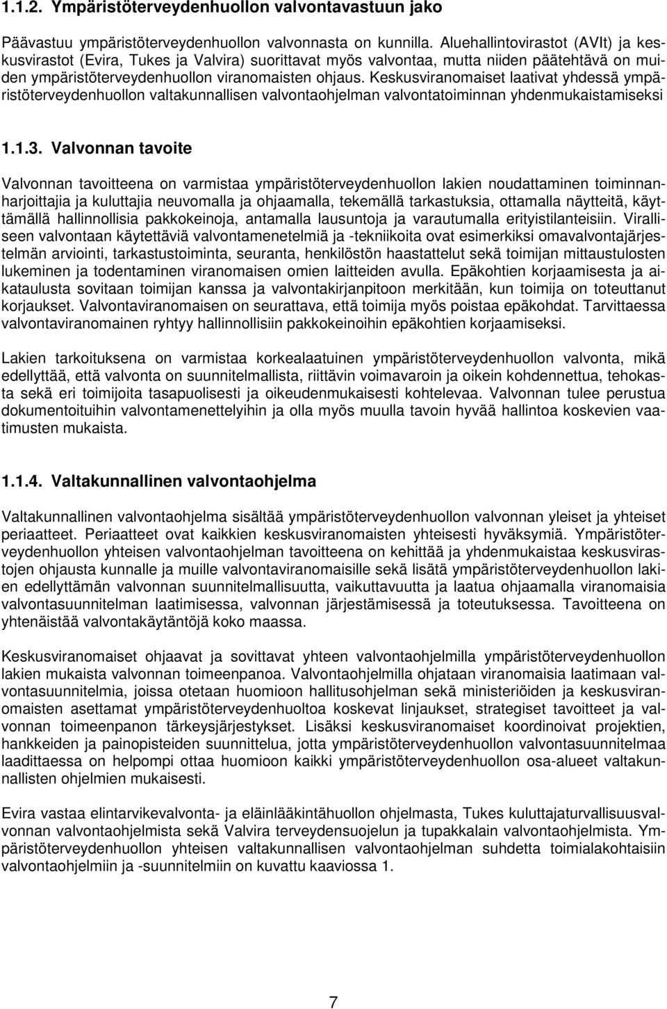 Keskusviranomaiset laativat yhdessä ympäristöterveydenhuollon valtakunnallisen valvontaohjelman valvontatoiminnan yhdenmukaistamiseksi 1.1.3.