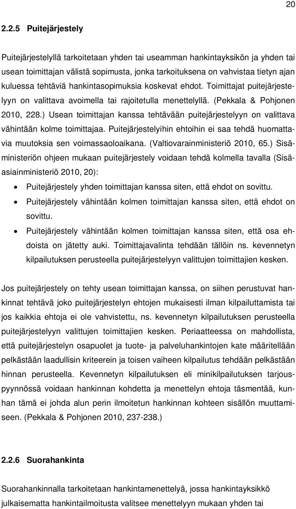 ) Usean toimittajan kanssa tehtävään puitejärjestelyyn on valittava vähintään kolme toimittajaa. Puitejärjestelyihin ehtoihin ei saa tehdä huomattavia muutoksia sen voimassaoloaikana.