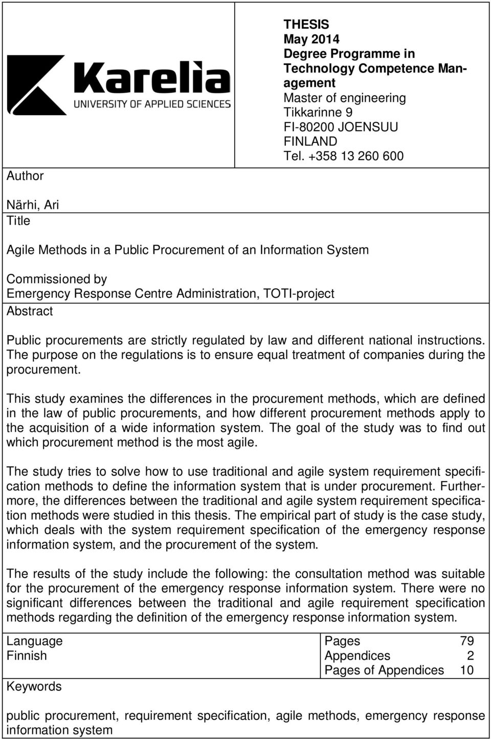 strictly regulated by law and different national instructions. The purpose on the regulations is to ensure equal treatment of companies during the procurement.