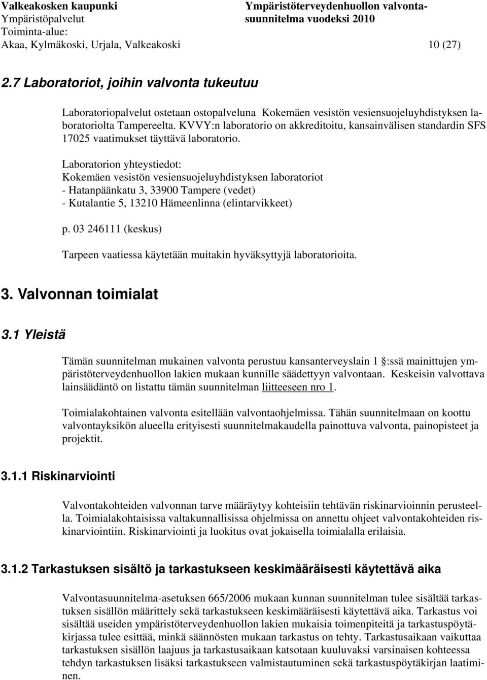 KVVY:n laboratorio on akkreditoitu, kansainvälisen standardin SFS 17025 vaatimukset täyttävä laboratorio.