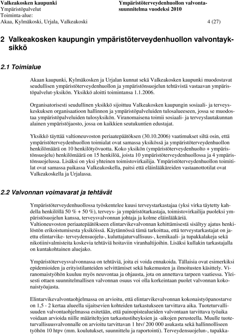 ympäristöpalvelut-yksikön. Yksikkö aloitti toimintansa 1.1.2006.