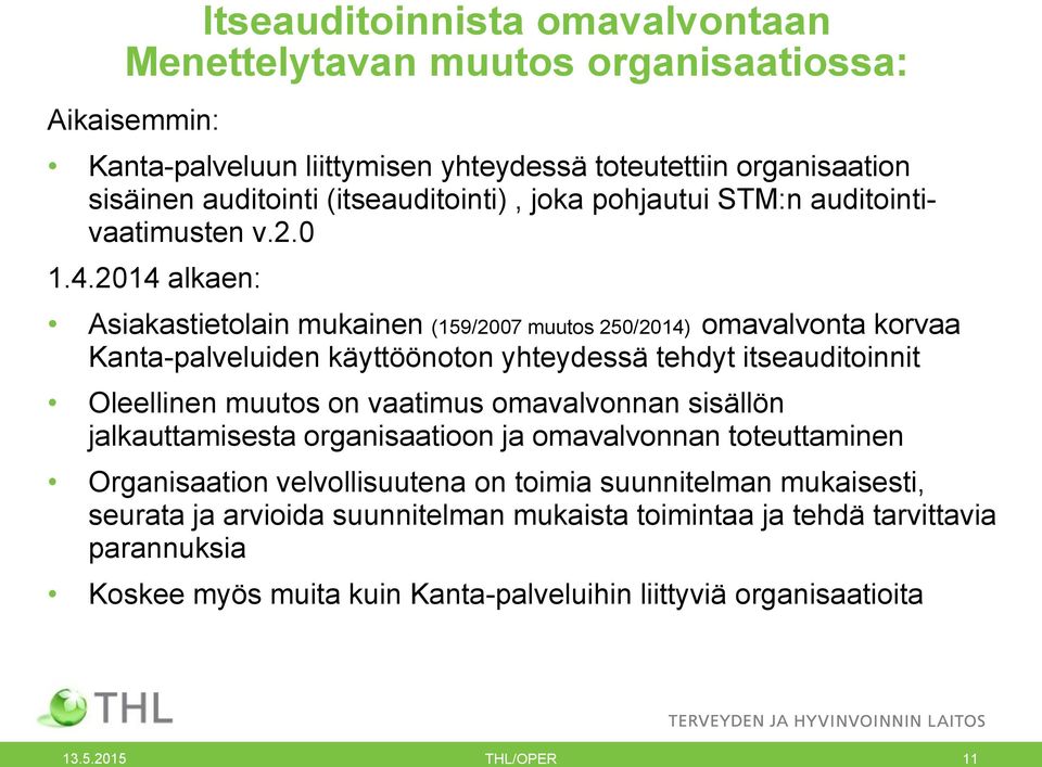 2014 alkaen: Asiakastietolain mukainen (159/2007 muutos 250/2014) omavalvonta korvaa Kanta-palveluiden käyttöönoton yhteydessä tehdyt itseauditoinnit Oleellinen muutos on vaatimus