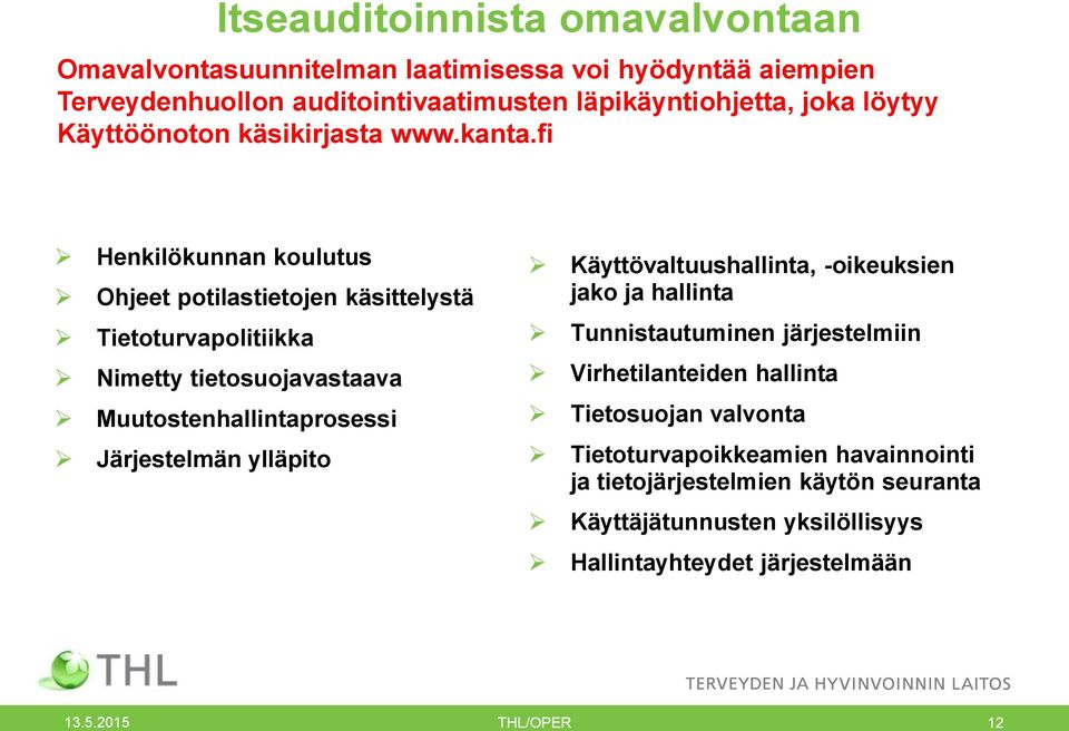 fi Henkilökunnan koulutus Ohjeet potilastietojen käsittelystä Tietoturvapolitiikka Nimetty tietosuojavastaava Muutostenhallintaprosessi Järjestelmän ylläpito