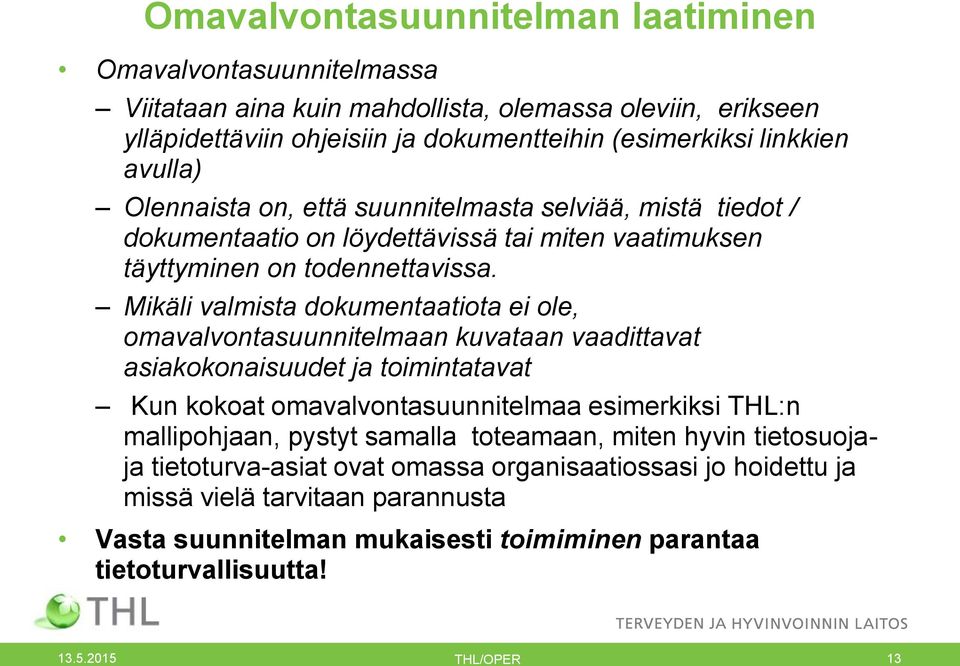 Mikäli valmista dokumentaatiota ei ole, omavalvontasuunnitelmaan kuvataan vaadittavat asiakokonaisuudet ja toimintatavat Kun kokoat omavalvontasuunnitelmaa esimerkiksi THL:n mallipohjaan,