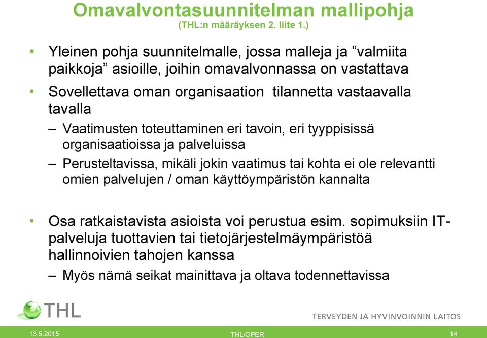 vastaavalla tavalla Vaatimusten toteuttaminen eri tavoin, eri tyyppisissä organisaatioissa ja palveluissa Perusteltavissa, mikäli jokin vaatimus tai kohta ei ole