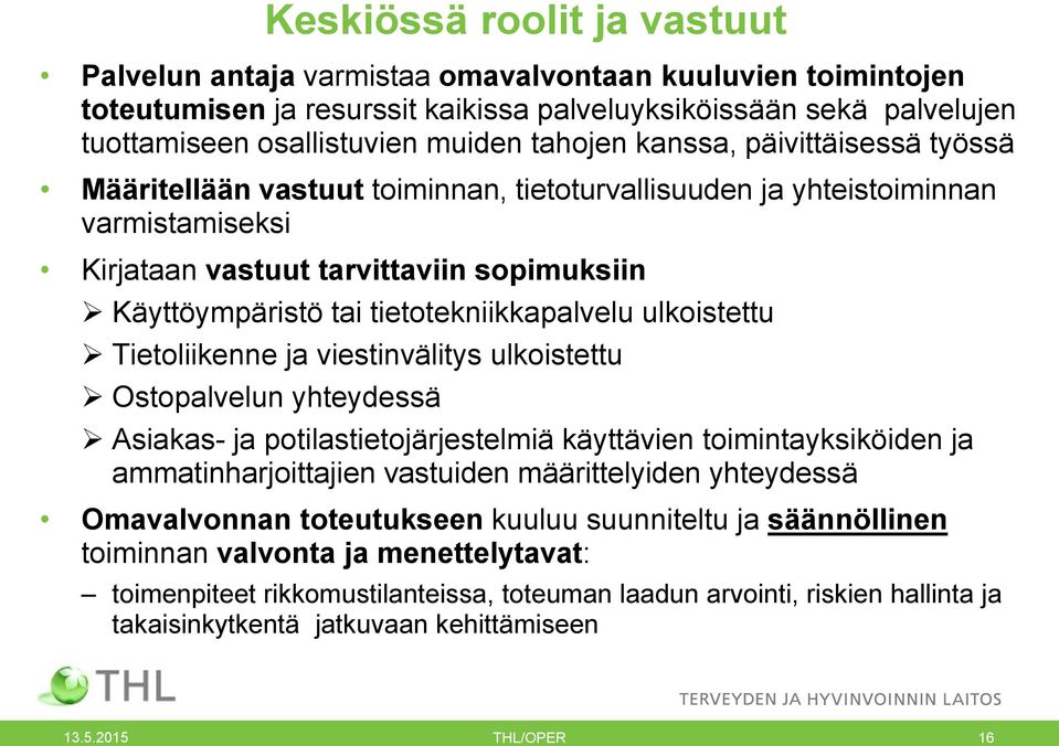 tietotekniikkapalvelu ulkoistettu Tietoliikenne ja viestinvälitys ulkoistettu Ostopalvelun yhteydessä Asiakas- ja potilastietojärjestelmiä käyttävien toimintayksiköiden ja ammatinharjoittajien