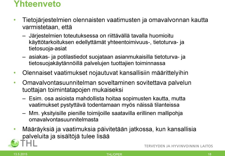 nojautuvat kansallisiin määrittelyihin Omavalvontasuunnitelman soveltaminen sovitettava palvelun tuottajan toimintatapojen mukaiseksi Esim.