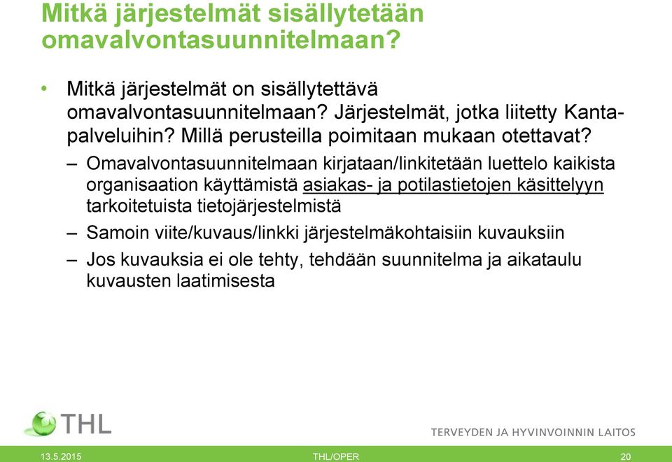 Omavalvontasuunnitelmaan kirjataan/linkitetään luettelo kaikista organisaation käyttämistä asiakas- ja potilastietojen käsittelyyn