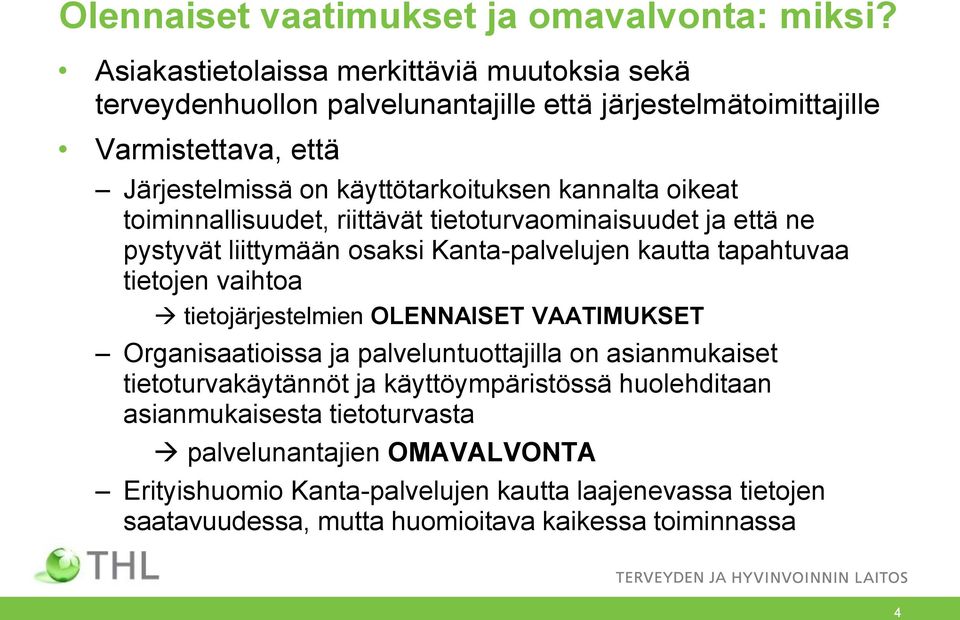 kannalta oikeat toiminnallisuudet, riittävät tietoturvaominaisuudet ja että ne pystyvät liittymään osaksi Kanta-palvelujen kautta tapahtuvaa tietojen vaihtoa