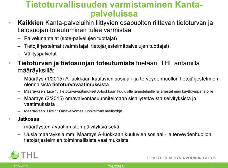 A-luokkaan kuuluvien sosiaali- ja terveydenhuollon tietojärjestelmien olennaisista tietoturvavaatimuksista Määräyksen Liite 1: Tietoturvavaatimukset A-luokkaan kuuluville järjestelmille ja