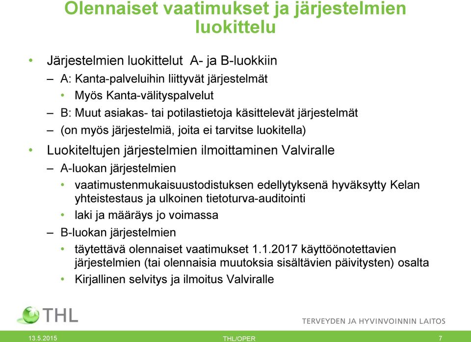 järjestelmien vaatimustenmukaisuustodistuksen edellytyksenä hyväksytty Kelan yhteistestaus ja ulkoinen tietoturva-auditointi laki ja määräys jo voimassa B-luokan järjestelmien