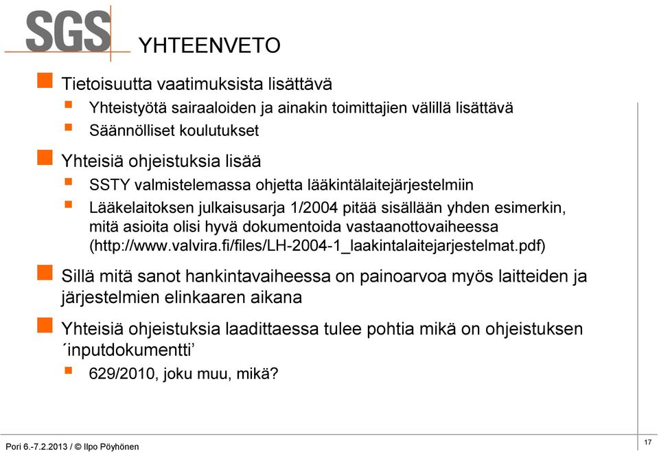 olisi hyvä dokumentoida vastaanottovaiheessa (http://www.valvira.fi/files/lh-2004-1_laakintalaitejarjestelmat.