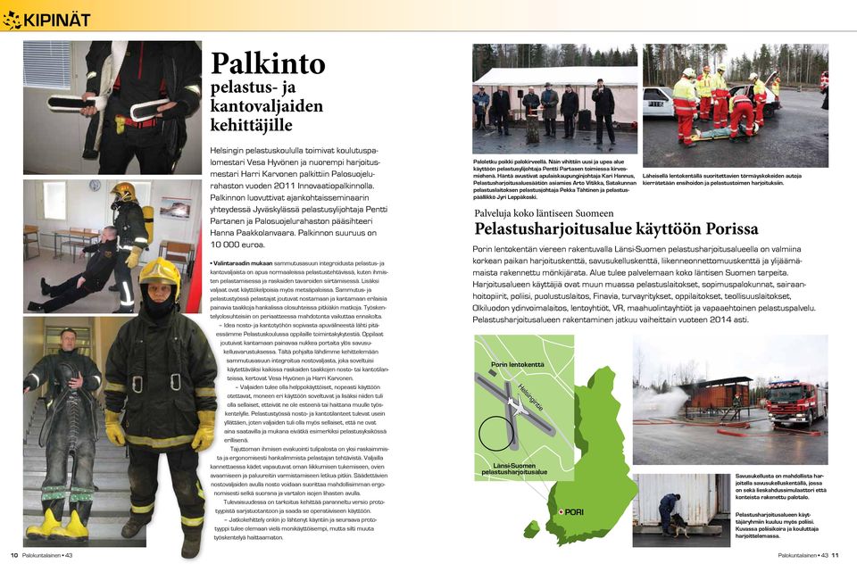 Palkinnon luovuttivat ajankohtaisseminaarin yhteydessä Jyväskylässä pelastusylijohtaja Pentti Partanen ja Palosuojelurahaston pääsihteeri Hanna Paakkolanvaara. Palkinnon suuruus on 10 000 euroa.