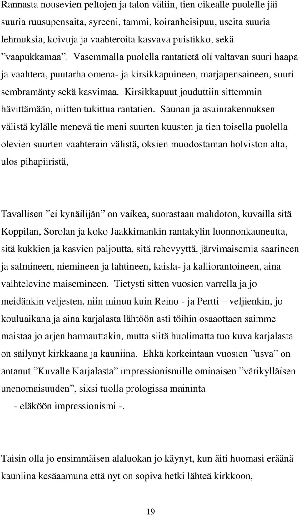 Kirsikkapuut jouduttiin sittemmin hävittämään, niitten tukittua rantatien.