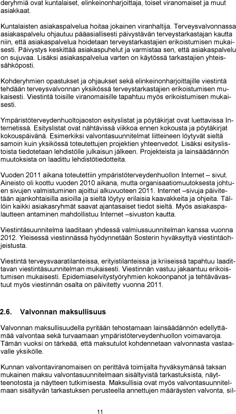 Päivystys keskittää asiakaspuhelut ja varmistaa sen, että asiakaspalvelu on sujuvaa. Lisäksi asiakaspalvelua varten on käytössä tarkastajien yhteissähköposti.