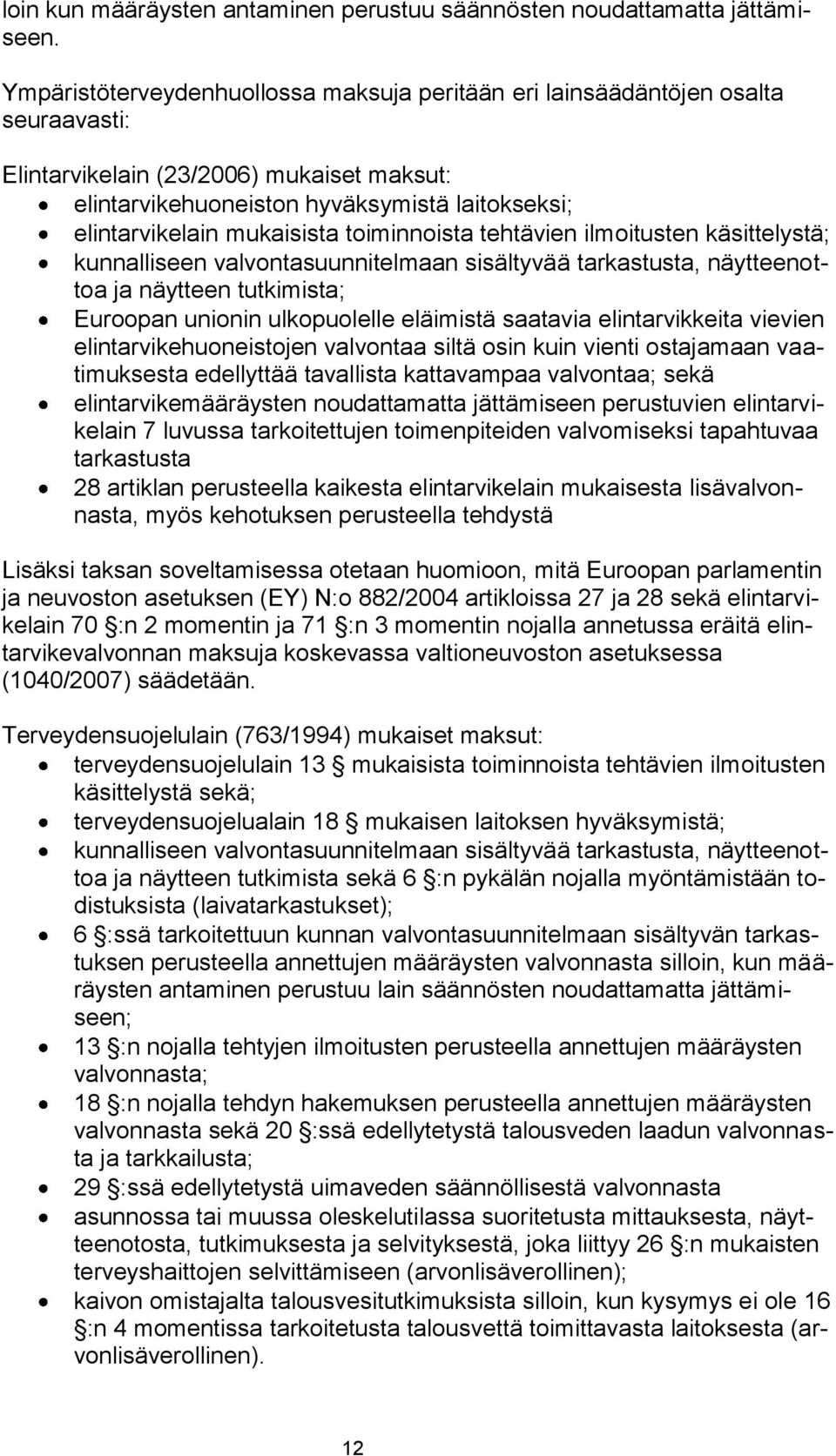 mukaisista toiminnoista tehtävien ilmoitusten käsittelystä; kunnalliseen valvontasuunnitelmaan sisältyvää tarkastusta, näytteenottoa ja näytteen tutkimista; Euroopan unionin ulkopuolelle eläimistä