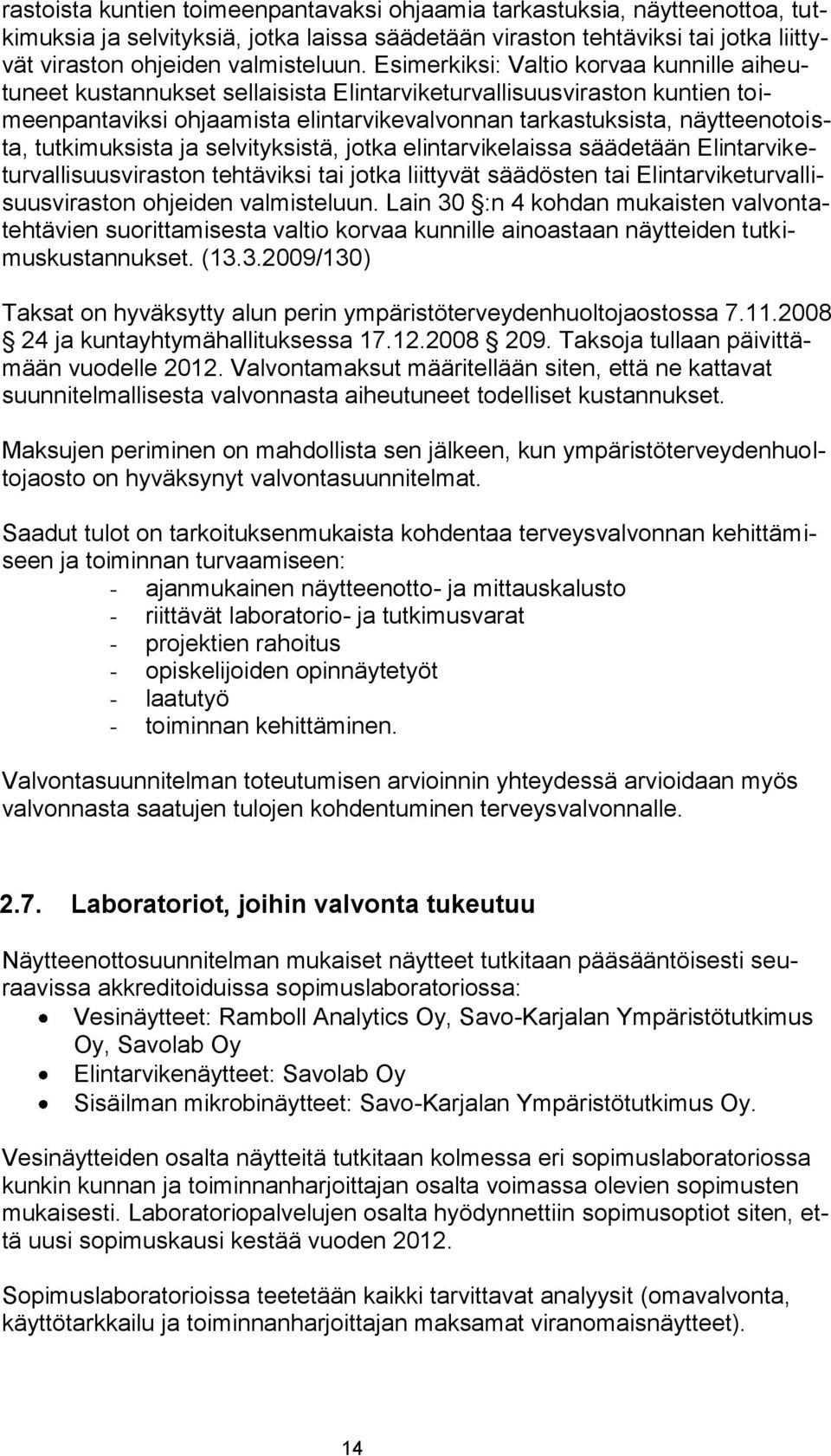 tutkimuksista ja selvityksistä, jotka elintarvikelaissa säädetään Elintarviketurvallisuusviraston tehtäviksi tai jotka liittyvät säädösten tai Elintarviketurvallisuusviraston ohjeiden valmisteluun.