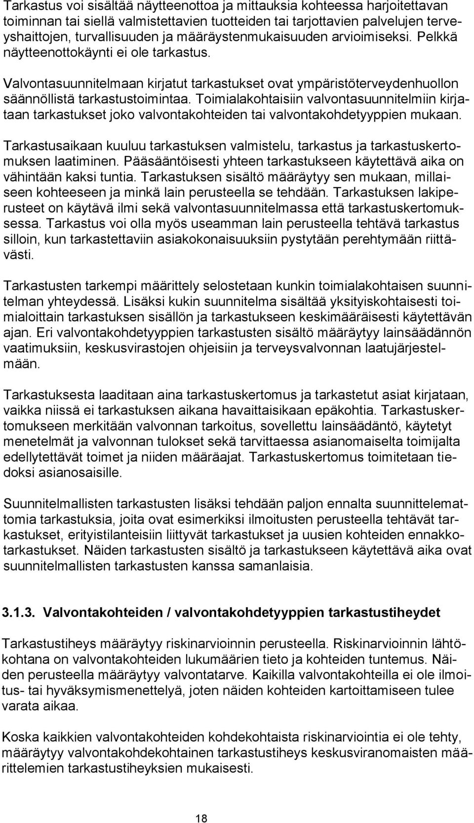 Toimialakohtaisiin valvontasuunnitelmiin kirjataan tarkastukset joko valvontakohteiden tai valvontakohdetyyppien mukaan.