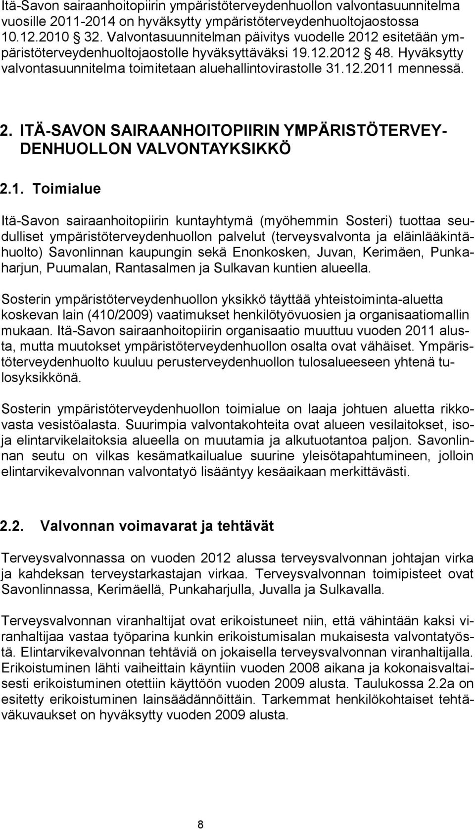 2. ITÄ-SAVON SAIRAANHOITOPIIRIN YMPÄRISTÖTERVEY- DENHUOLLON VALVONTAYKSIKKÖ 2.1.