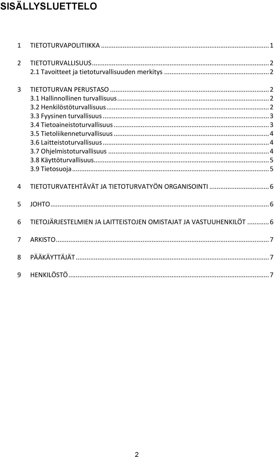 6 Laitteistoturvallisuus... 4 3.7 Ohjelmistoturvallisuus... 4 3.8 Käyttöturvallisuus... 5 3.9 Tietosuoja.