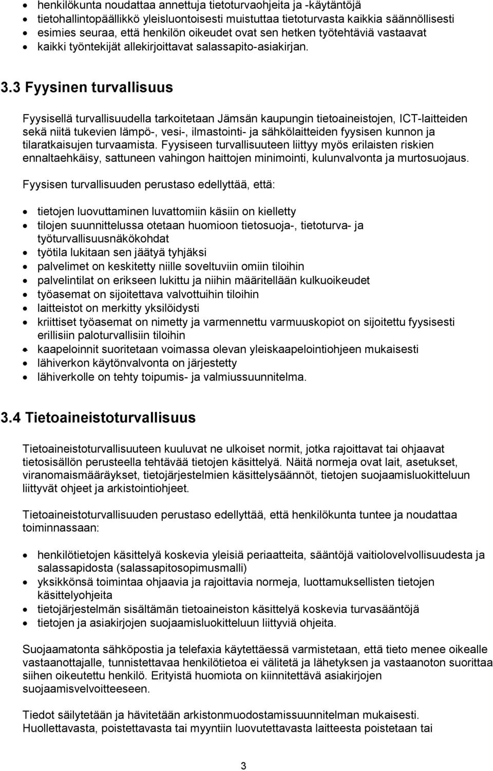 3 Fyysinen turvallisuus Fyysisellä turvallisuudella tarkoitetaan Jämsän kaupungin tietoaineistojen, ICT-laitteiden sekä niitä tukevien lämpö-, vesi-, ilmastointi- ja sähkölaitteiden fyysisen kunnon