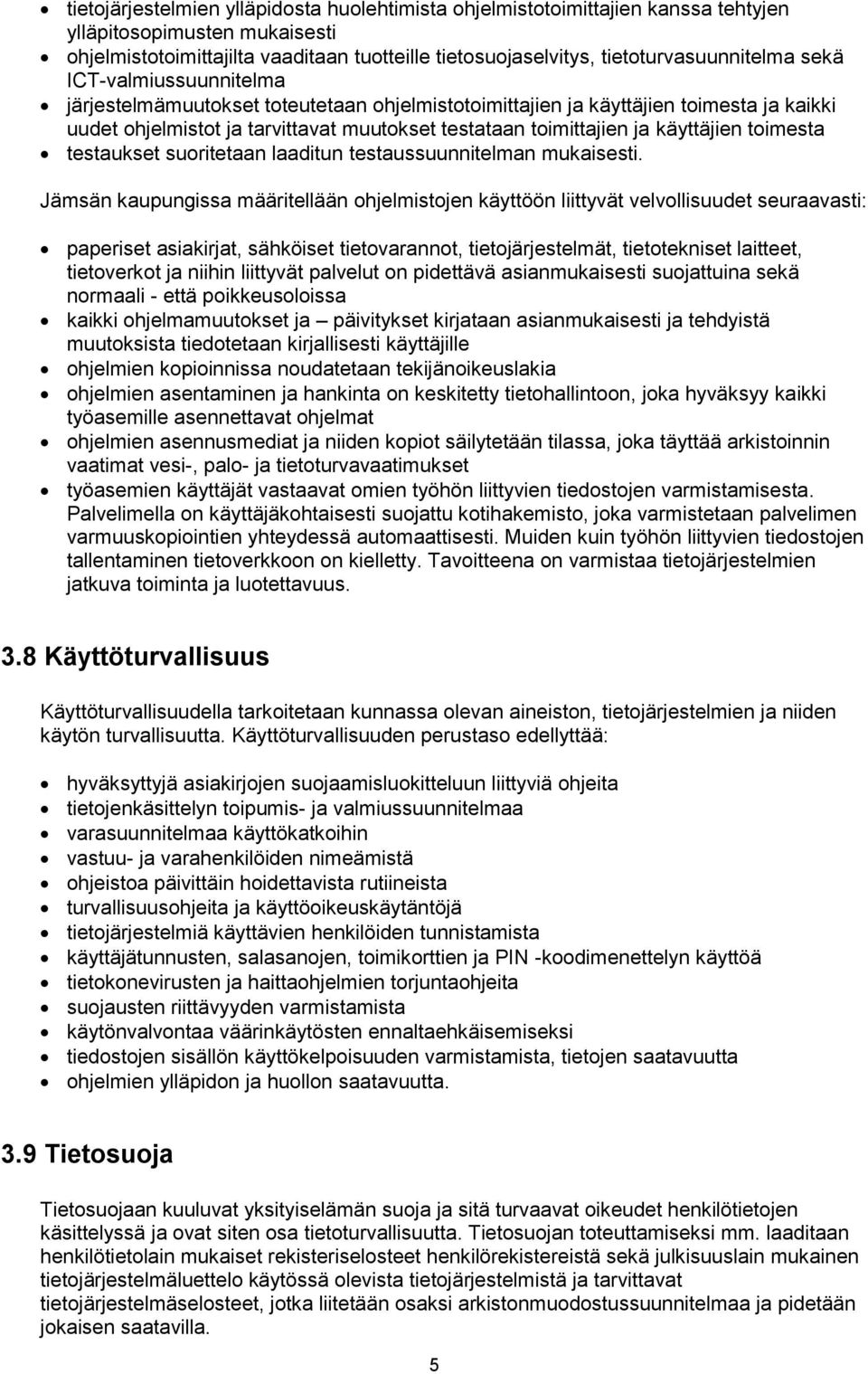 toimittajien ja käyttäjien toimesta testaukset suoritetaan laaditun testaussuunnitelman mukaisesti.