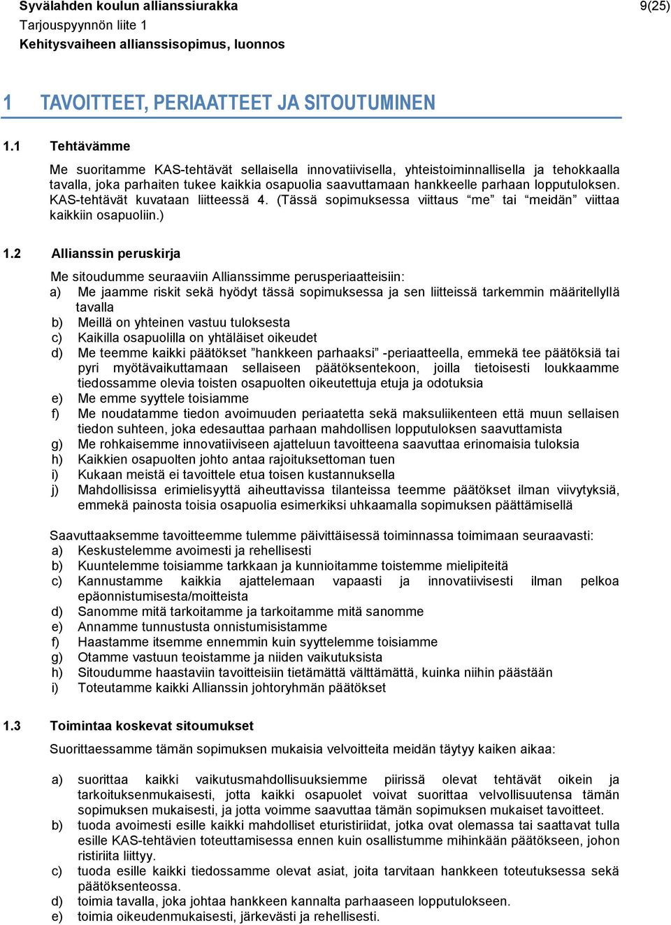 lopputuloksen. KAS-tehtävät kuvataan liitteessä 4. (Tässä sopimuksessa viittaus me tai meidän viittaa kaikkiin osapuoliin.) 1.