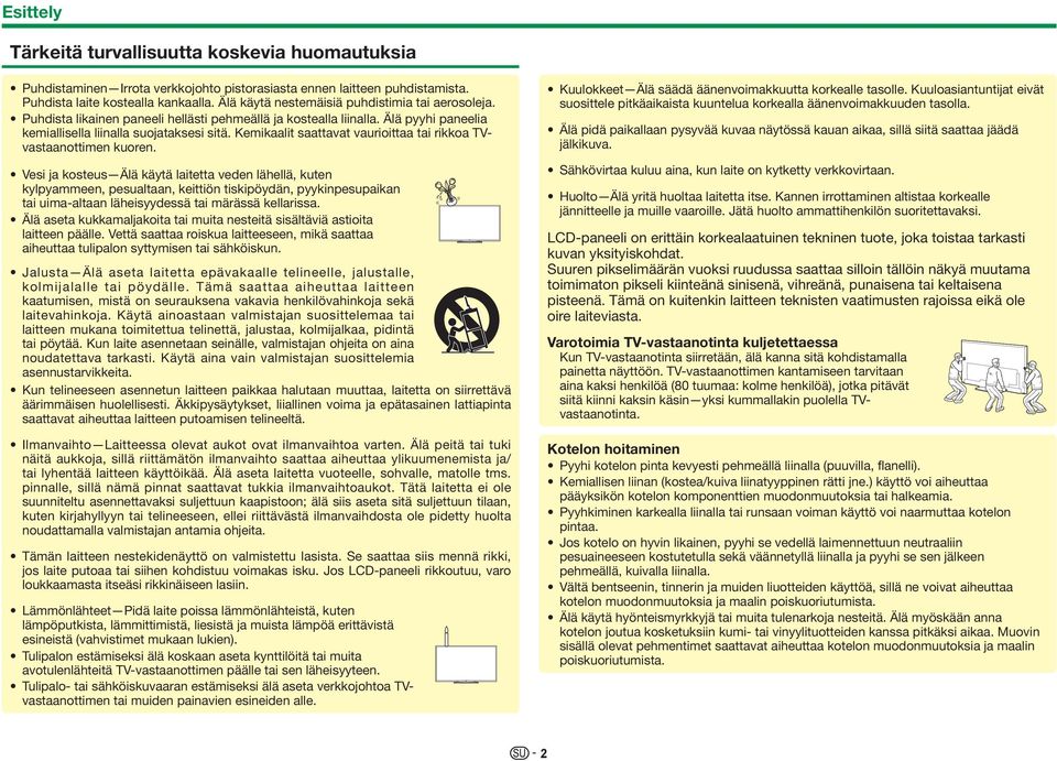 Kemikaalit saattavat vaurioittaa tai rikkoa TVvastaanottimen kuoren.