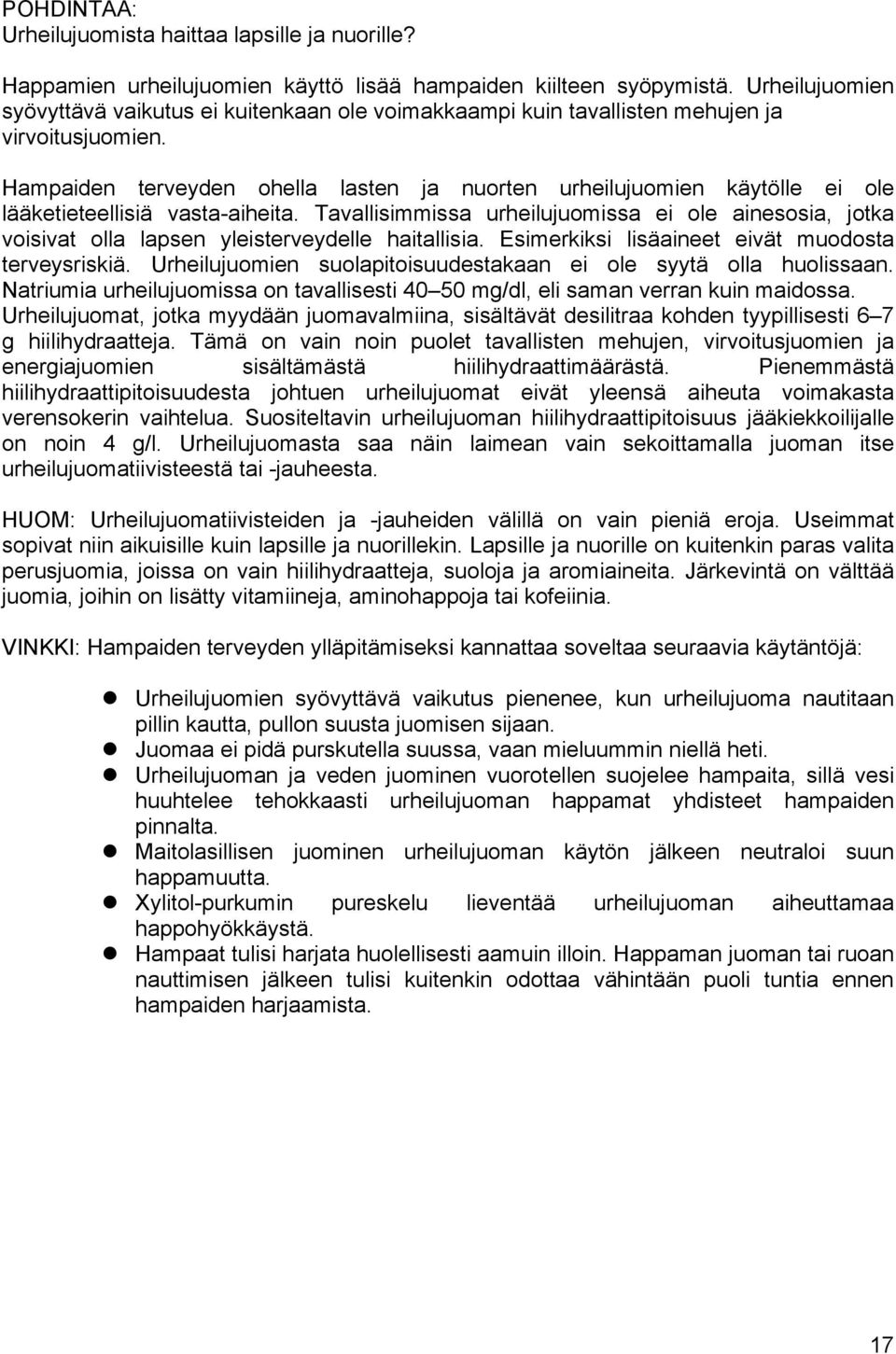 Hampaiden terveyden ohella lasten ja nuorten urheilujuomien käytölle ei ole lääketieteellisiä vasta-aiheita.