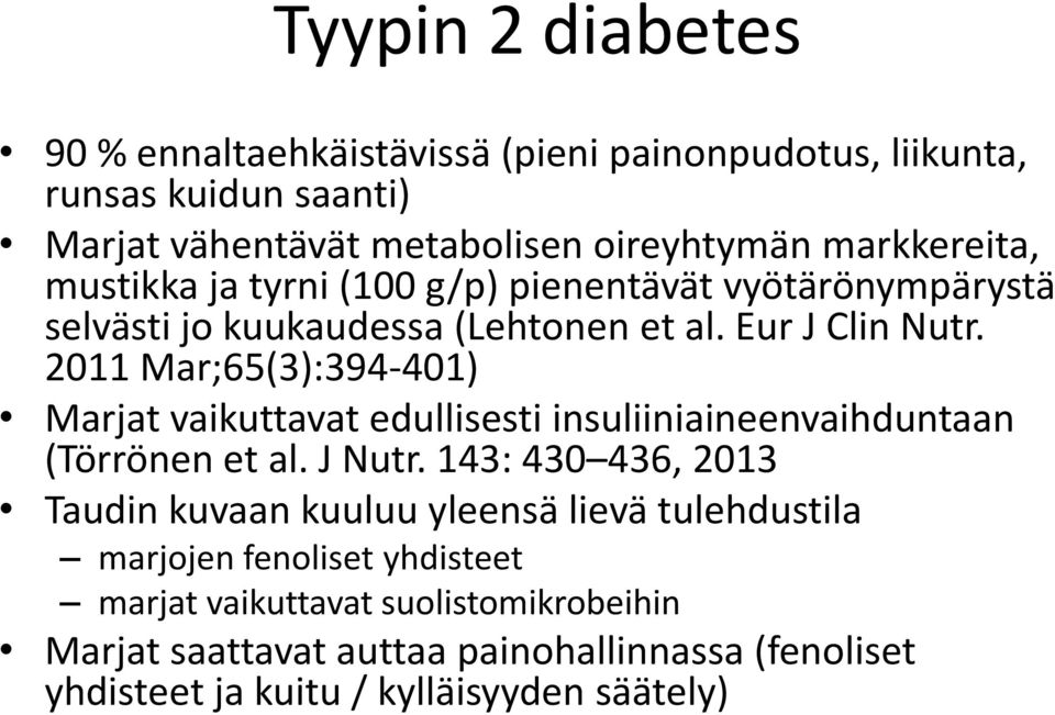 2011 Mar;65(3):394-401) Marjat vaikuttavat edullisesti insuliiniaineenvaihduntaan (Törrönen et al. J Nutr.