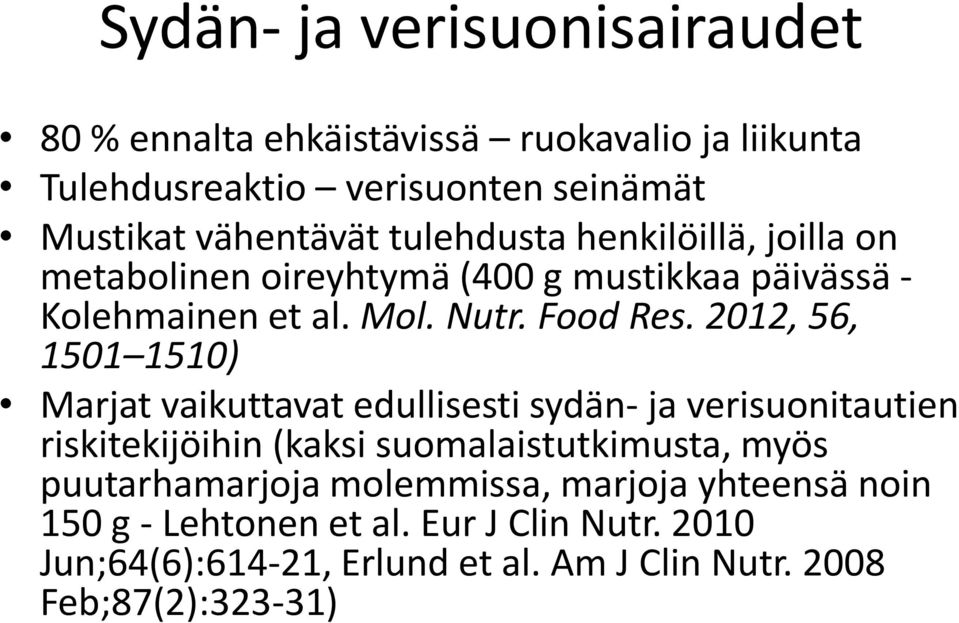 2012, 56, 1501 1510) Marjat vaikuttavat edullisesti sydän- ja verisuonitautien riskitekijöihin (kaksi suomalaistutkimusta, myös