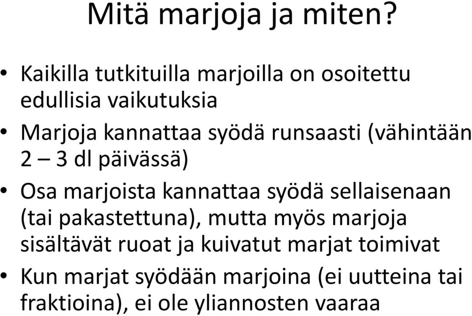 runsaasti (vähintään 2 3 dl päivässä) Osa marjoista kannattaa syödä sellaisenaan (tai