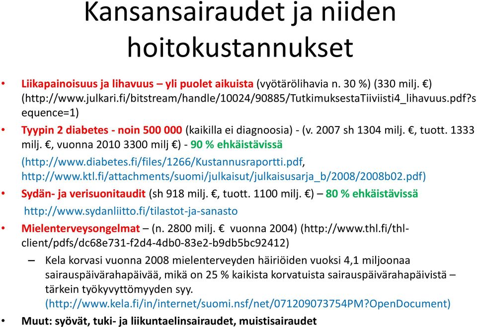 , vuonna 2010 3300 milj ) - 90 % ehkäistävissä (http://www.diabetes.fi/files/1266/kustannusraportti.pdf, http://www.ktl.fi/attachments/suomi/julkaisut/julkaisusarja_b/2008/2008b02.