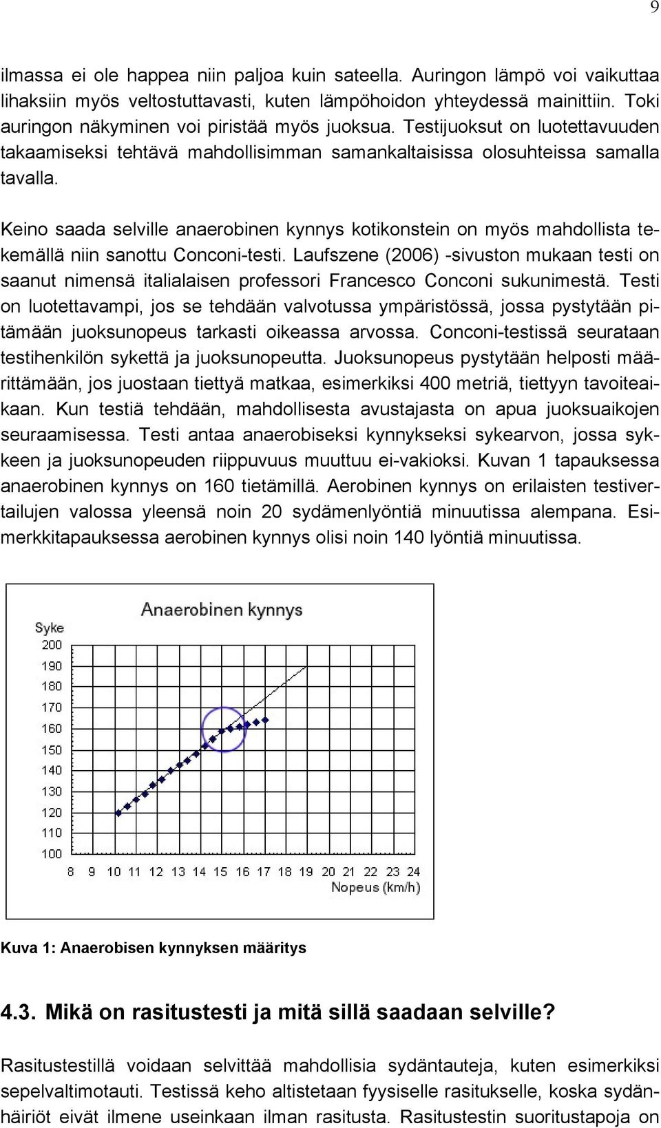 Keino saada selville anaerobinen kynnys kotikonstein on myös mahdollista tekemällä niin sanottu Conconi-testi.