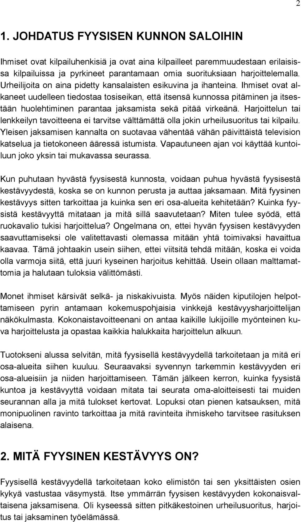 Ihmiset ovat alkaneet uudelleen tiedostaa tosiseikan, että itsensä kunnossa pitäminen ja itsestään huolehtiminen parantaa jaksamista sekä pitää virkeänä.