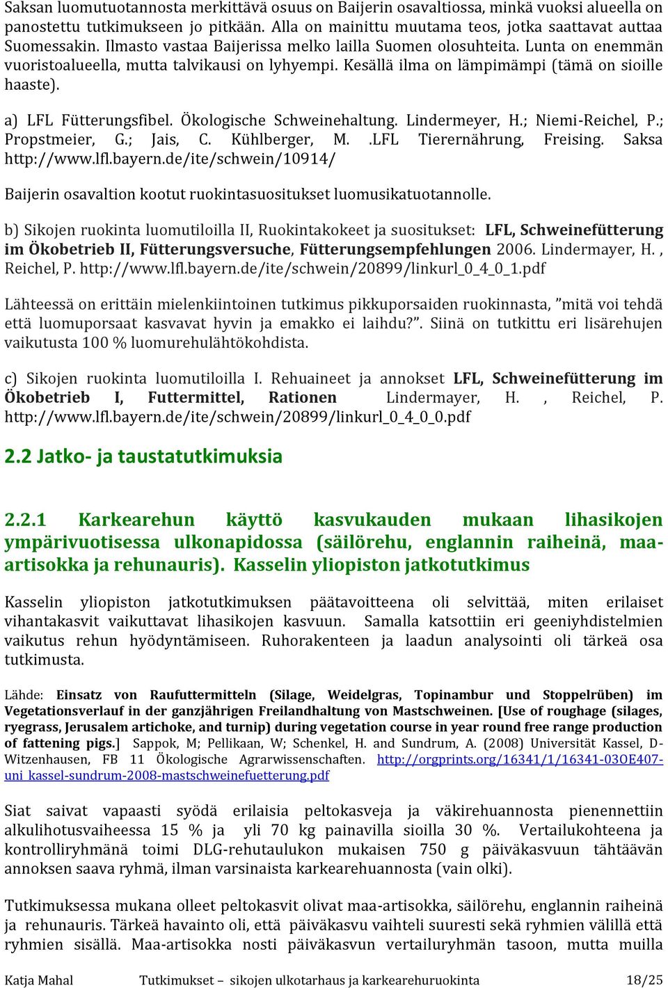 Ökologische Schweinehaltung. Lindermeyer, H.; Niemi-Reichel, P.; Propstmeier, G.; Jais, C. Kühlberger, M..LFL Tierernährung, Freising. Saksa http://www.lfl.bayern.