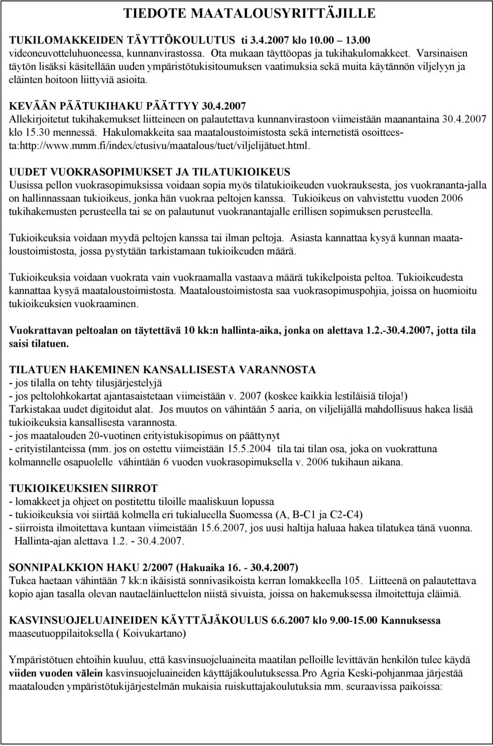 2007 Allekirjoitetut tukihakemukset liitteineen on palautettava kunnanvirastoon viimeistään maanantaina 30.4.2007 klo 15.30 mennessä.