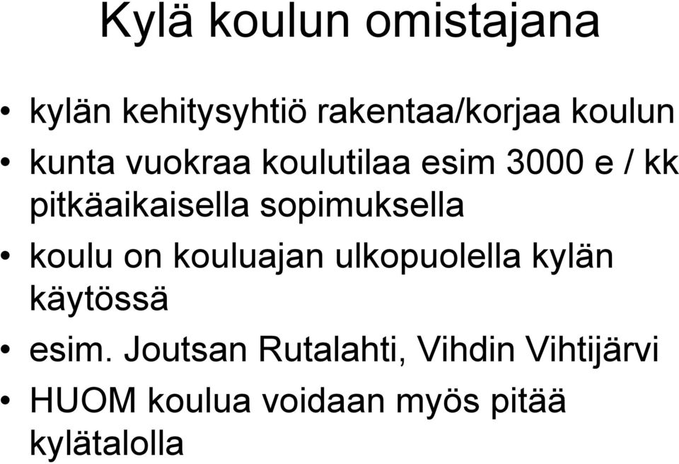 sopimuksella koulu on kouluajan ulkopuolella kylän käytössä esim.