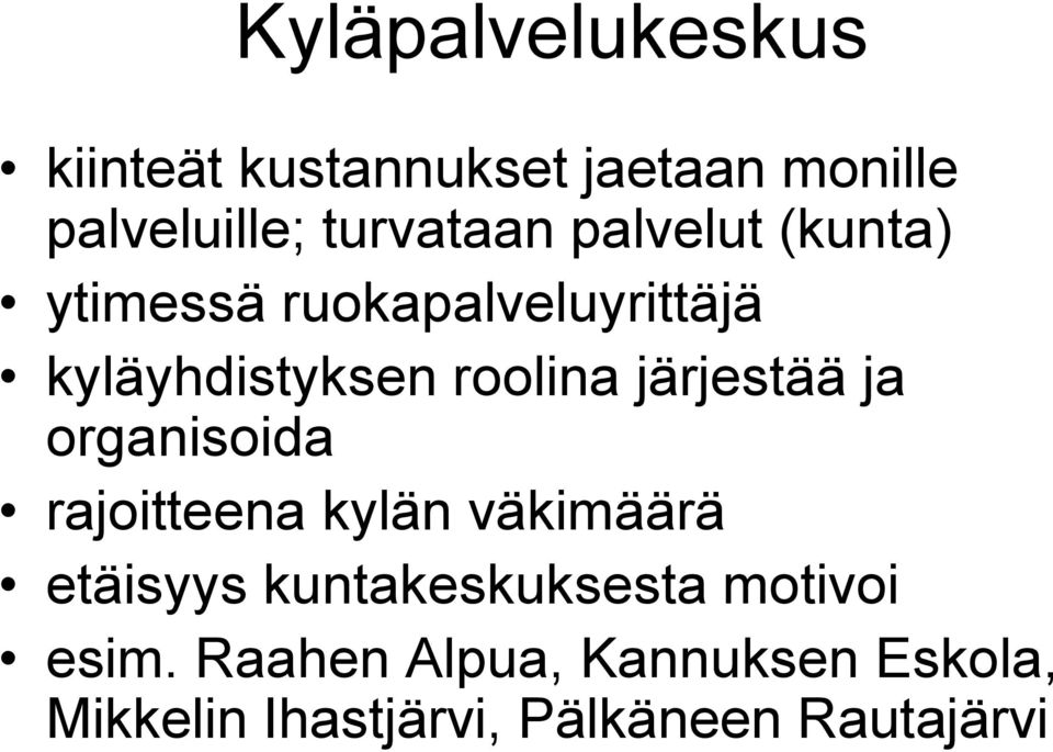 järjestää ja organisoida rajoitteena kylän väkimäärä etäisyys kuntakeskuksesta