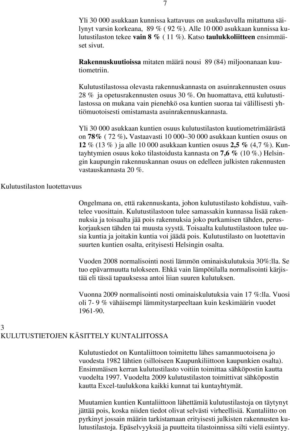 Kulutustilastossa olevasta rakennuskannasta on asuinrakennusten osuus 28 % ja opetusrakennusten osuus 30 %.