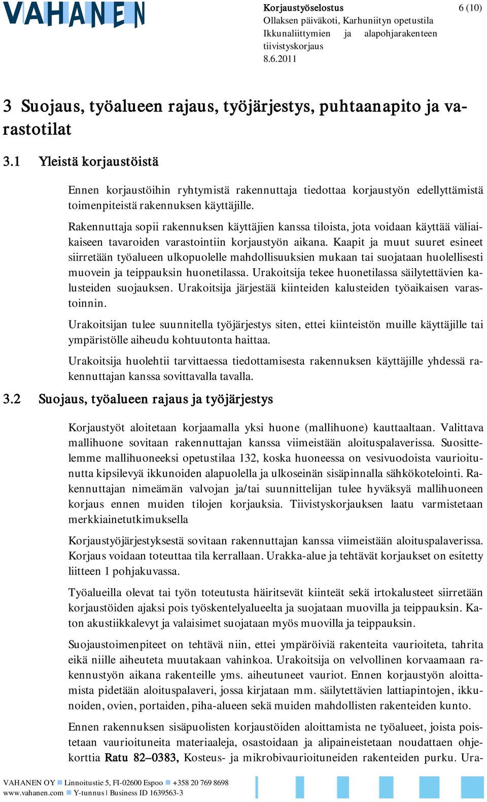 Rakennuttaja sopii rakennuksen käyttäjien kanssa tiloista, jota voidaan käyttää väliaikaiseen tavaroiden varastointiin korjaustyön aikana.