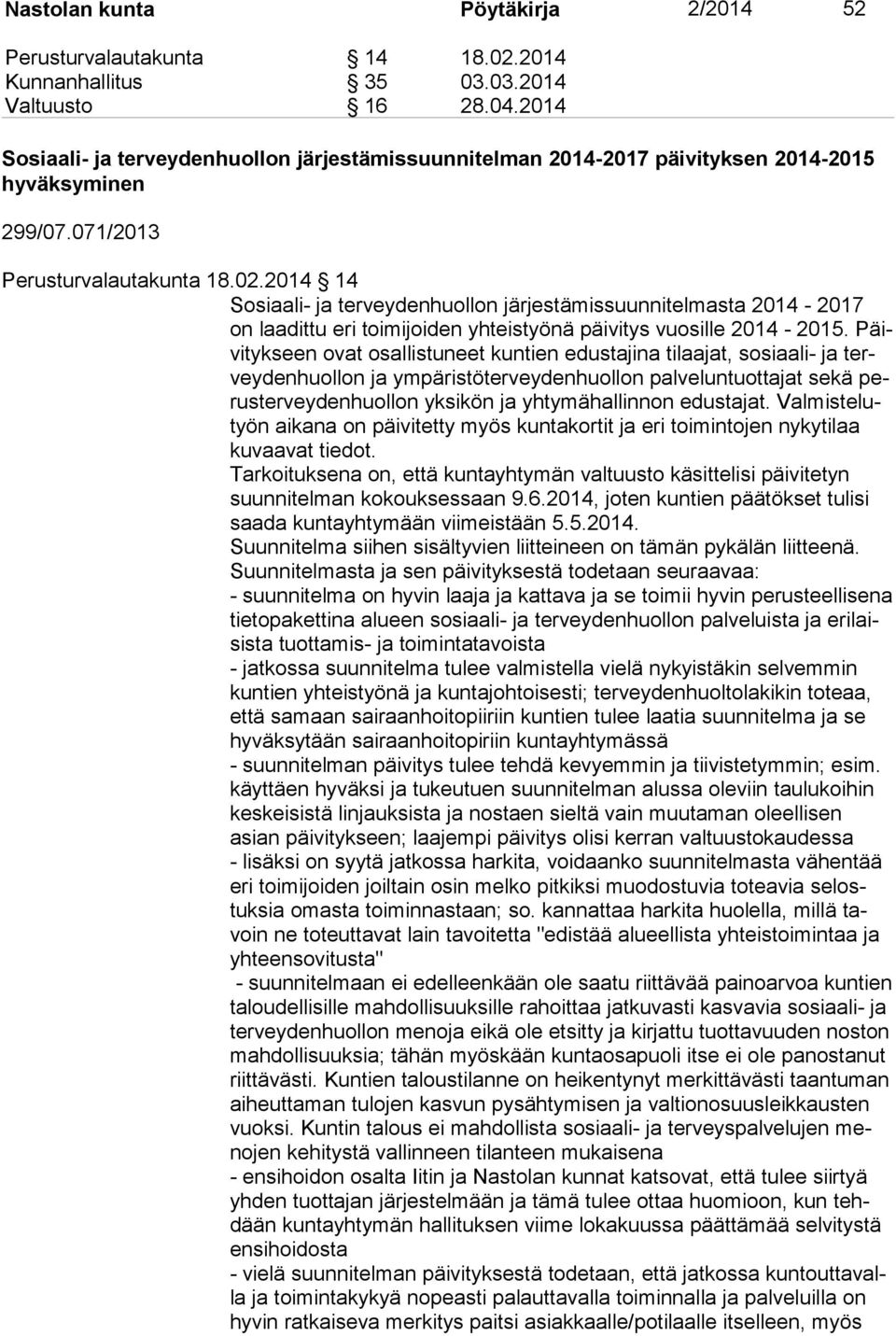 2014 14 Sosiaali- ja terveydenhuollon järjestämissuunnitelmasta 2014-2017 on laadittu eri toimijoiden yhteistyönä päivitys vuosille 2014-2015.