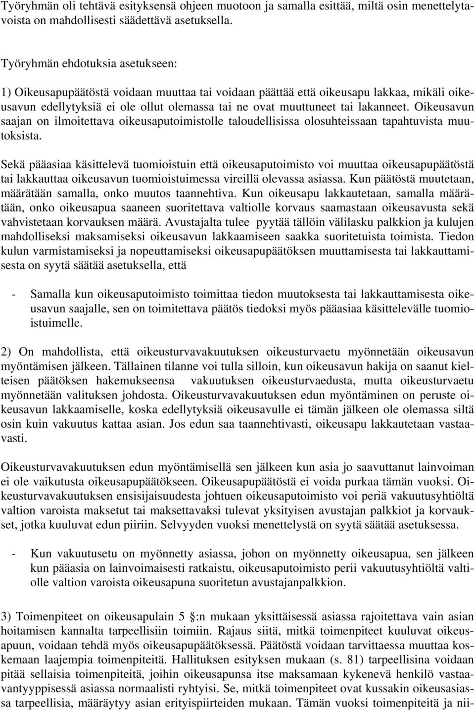 lakanneet. Oikeusavun saajan on ilmoitettava oikeusaputoimistolle taloudellisissa olosuhteissaan tapahtuvista muutoksista.