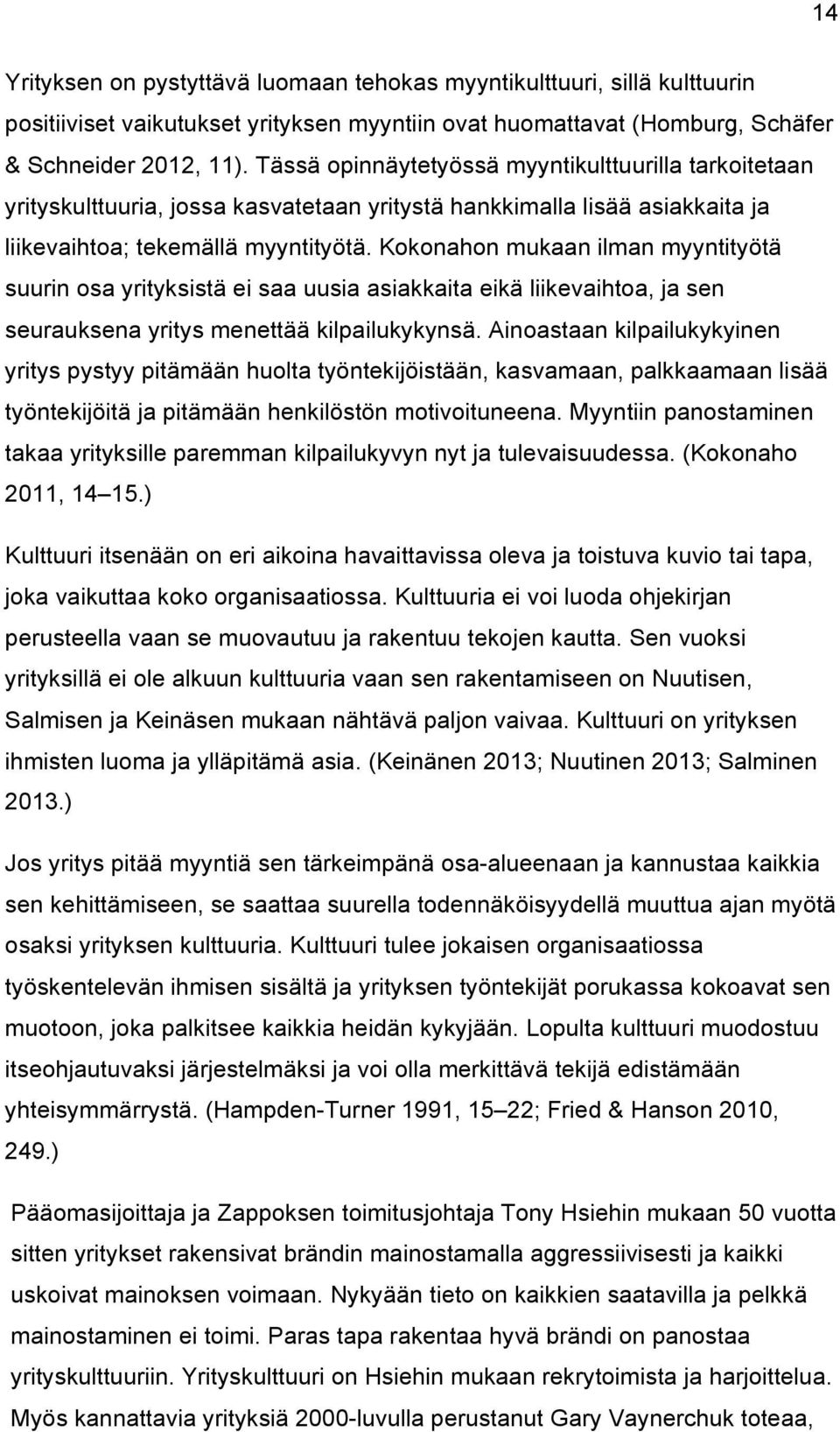 Kokonahon mukaan ilman myyntityötä suurin osa yrityksistä ei saa uusia asiakkaita eikä liikevaihtoa, ja sen seurauksena yritys menettää kilpailukykynsä.