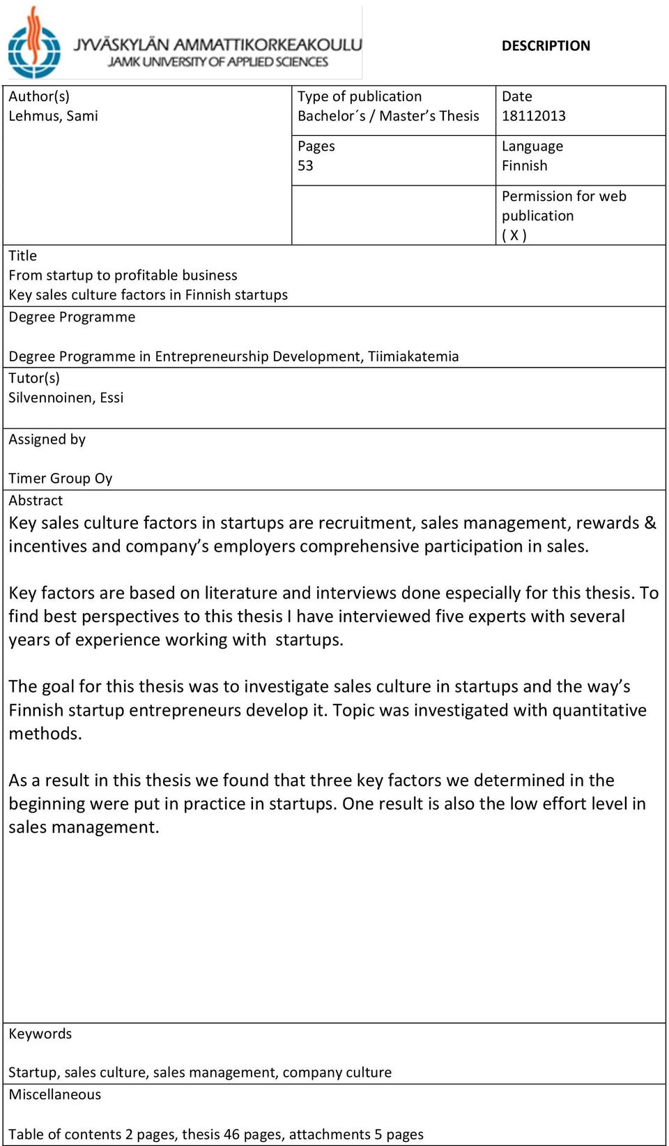 Keysalesculturefactorsinstartupsarerecruitment,salesmanagement,rewards& incentivesandcompany semployerscomprehensiveparticipationinsales.