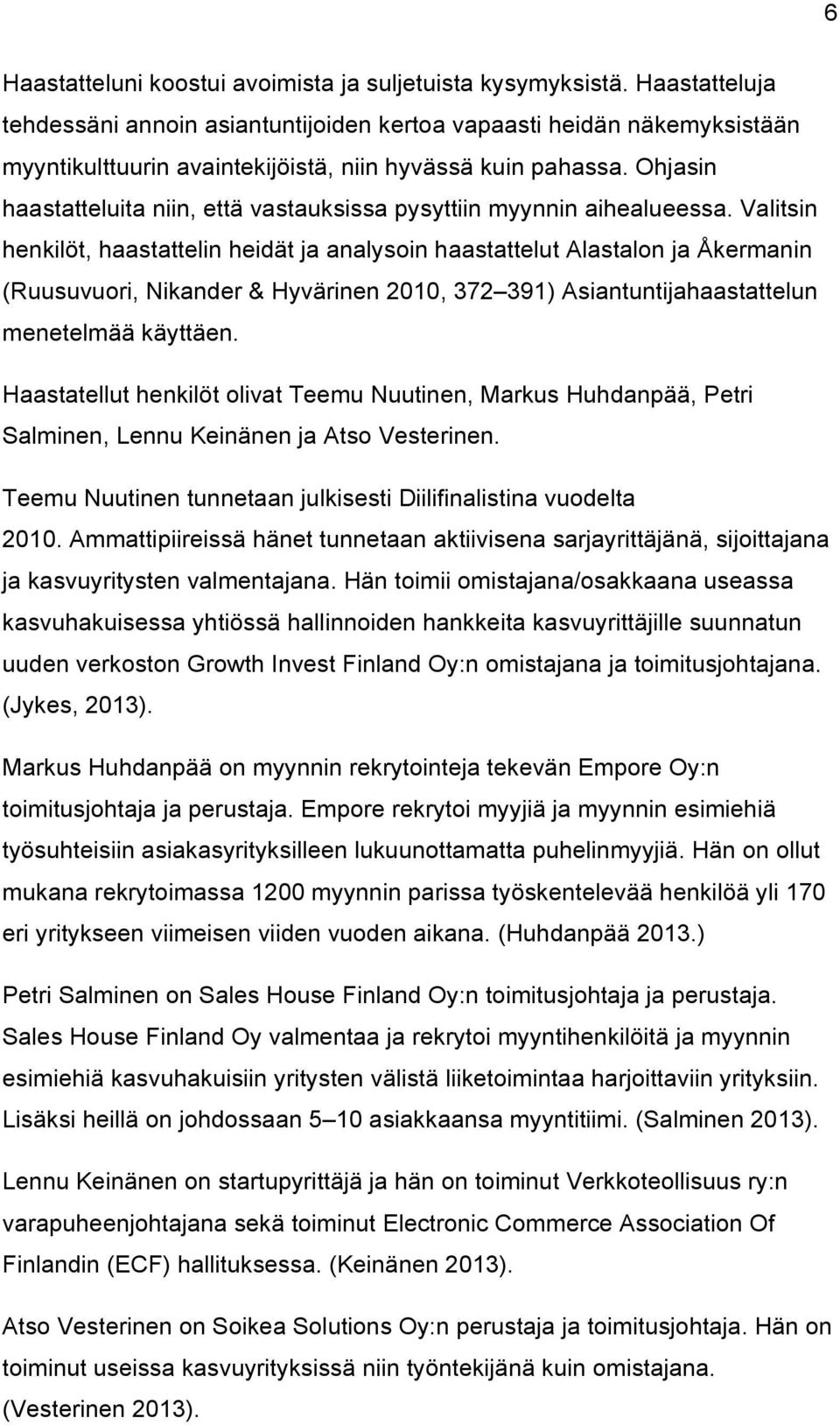 Ohjasin haastatteluita niin, että vastauksissa pysyttiin myynnin aihealueessa.